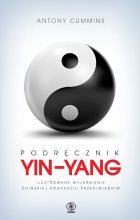 Podręcznik yin-yang. Ilustrowane wyjaśnienie chińskiej koncepcji przeciwieństw 