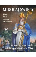 Mikołaj Święty. Żywot, dzieła i cuda wielkiego biskupa z Miry 