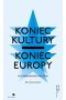 Koniec kultury, koniec Europy. O fundamentach polityki 