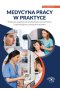 Medycyna pracy w praktyce. Wybrane zagadnienia profilaktyki, orzecznictwa i najważniejsze rozwiązani