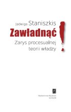 Zawładnąć Zarys procesualnej teorii władzy