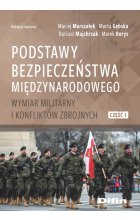 Podstawy bezpieczeństwa międzynarodowego. Wymiar militarny i konfliktów zbrojnych. Część 1 