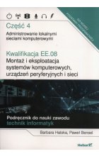 Kwalifikacja EE.08. Montaż i eksploatacja systemów komputerowych, urządzeń peryferyjnych i sieci. Część 4. Administrowanie lokalnymi sieciami komputerowymi. Podręcznik do nauki zawodu technik informatyk