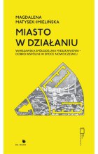 Miasto w działaniu. Warszawska Spółdzielnia Mieszkaniowa - dobro wspólne w epoce nowoczesnej 