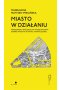 Miasto w działaniu. Warszawska Spółdzielnia Mieszkaniowa - dobro wspólne w epoce nowoczesnej 