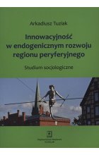 Innowacyjność w endogenicznym rozwoju regionu peryferyjnego 