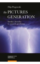 The Pictures Generation Sztuka i krytyka w czasach przełomu