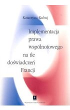 Implementacja prawa wspólnotowego na tle doświadczeń Francji
