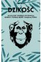 Dzikość. Jak kultury zwierzęce wychowują rodziny, tworzą piękno i osiągają pokój 