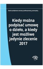 Kiedy można podpisać umowę o dzieło, a kiedy jest możliwe jedynie zlecenie 2017