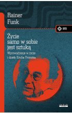 Życie samo w sobie jest sztuką. Biografia Ericha Fromma 