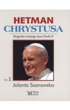 Hetman Chrystusa biografia świętego Jana Pawła II Tom 1 