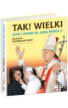 Tak! Wielki Czyn i osoba Bł Jana Pawła II