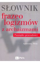 Słownik frazeologizmów z archaizmami Pamiątki z przeszłości