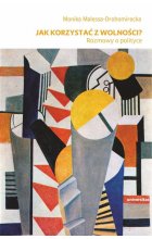Jak korzystać z wolności? Rozmowy o polityce