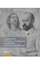 Zagadnienia techniki i technologii malarstwa Jacka Malczewskiego