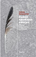 Pamięć gromadzi prochy. Szkice historyczne i osobiste wyd. 2 