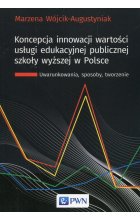 Koncepcja innowacji wartości usługi edukacyjnej publicznej szkoły wyższej w Polsce