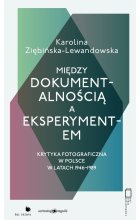 Między dokumentalnością a eksperymentem. Krytyka fotograficzna w Polsce w latach 1946-1989 