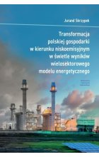 Transformacja polskiej gospodarki w kierunku niskoemisyjnym w świetle wyników wielosektorowego modelu energetycznego