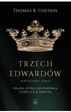 Plantageneci Tom 3 Trzej Edwardowie
