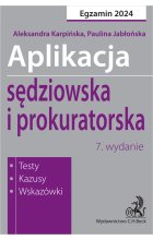 Aplikacja sędziowska i prokuratorska 2024. Testy, kazusy, wskazówki  wyd.7 / 2024