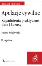Apelacje cywilne. Zagadnienia praktyczne, akta i kazusy wyd.10