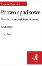 Prawo spadkowe. Teoria. Orzecznictwo. Kazusy wyd.3