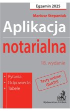 Aplikacja notarialna 2025. Pytania, odpowiedzi, tabele  +  dostęp do testów online Wyd.18
