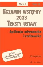 Egzamin wstępny 2023. Teksty ustaw. Aplikacja adwokacka i radcowska. Tom I Wyd. 23