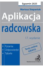 Aplikacja radcowska 2025. Pytania, odpowiedzi, tabele  +  dostęp do testów online Wyd.17