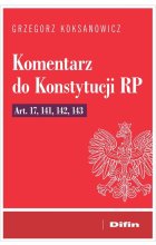 Komentarz do Konstytucji RP art. 17, 141, 142, 143
