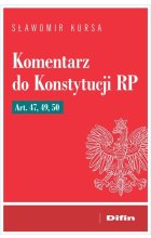 Komentarz do Konstytucji RP art. 47, 49, 50