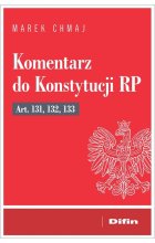 Komentarz do Konstytucji RP art. 131, 132, 133