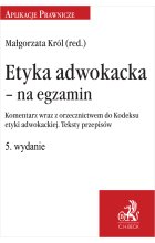 Etyka adwokacka - na egzamin. Komentarz wraz z orzecznictwem do Kodeksu etyki adwokackiej. Teksty przepisów