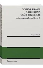 Wybór prawa a ochrona osób trzecich na tle rozporządzenia Rzym II