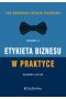 Etykieta biznesu w praktyce. Jak budować relacje służbowe (Wyd. II)
