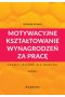Motywacyjne kształtowanie wynagrodzeń za pracę