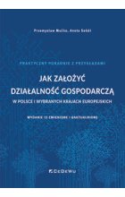 Jak założyć działalność gospodarczą w Polsce i wybranych krajach europejskich wyd.13
