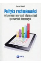 Polityka rachunkowości w kreowaniu wartości informacyjnej sprawozdań finansowych