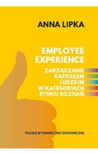 Employee experience. Zarządzanie kapitałem ludzkim w kategoriach rynku doznań