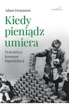 Kiedy pieniądz umiera. Prawdziwy koszmar hiperinflacji