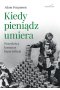 Kiedy pieniądz umiera. Prawdziwy koszmar hiperinflacji