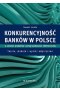 Konkurencyjność banków w Polsce w zakresie produktów i usług bankowości elektronicznej