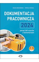 Dokumentacja pracownicza 2024 ponad 360 wzorów z komentarzem (z suplementem elektronicznym)