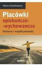Placówki opiekuńczo-wychowawcze. Historia i współczesność 