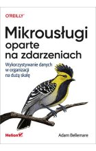 Mikrousługi oparte na zdarzeniach. Wykorzystywanie danych w organizacji na dużą skalę 