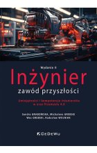 Inżynier - zawód przyszłości. Umiejętności i kompetencje inżynierskie w erze Przemysłu 4.0 (wyd. II)