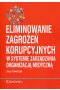Eliminowanie zagrożeń korupcyjnych w systemie zarządzania organizacją medyczną
