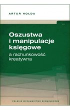 Oszustwa i manipulacje księgowe a rachunkowość kreatywna 